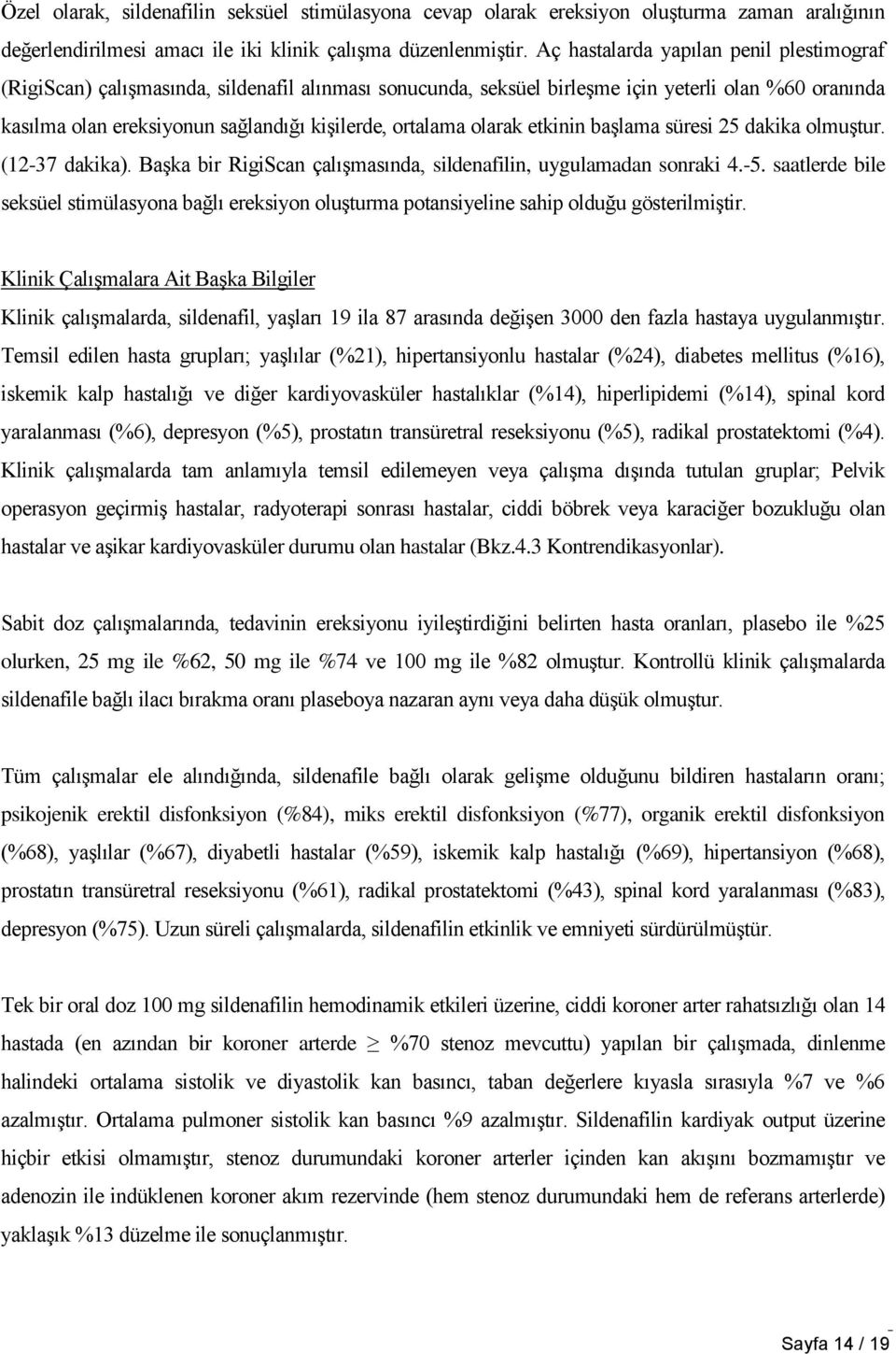 ortalama olarak etkinin başlama süresi 25 dakika olmuştur. (12-37 dakika). Başka bir RigiScan çalışmasında, sildenafilin, uygulamadan sonraki 4.-5.