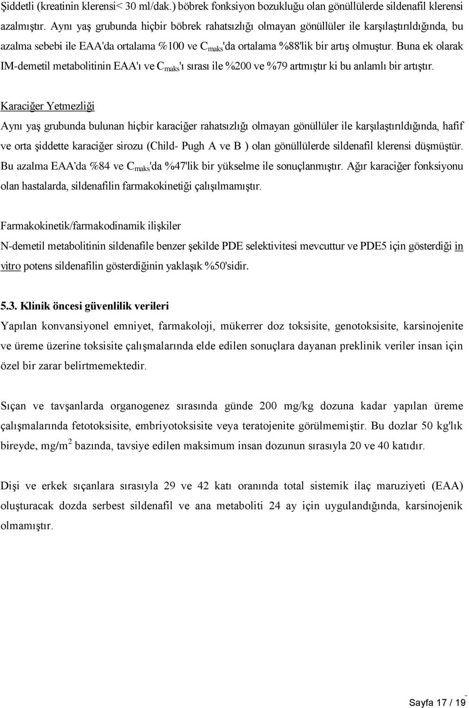 Buna ek olarak IM-demetil metabolitinin EAA'ı ve C maks 'ı sırası ile %200 ve %79 artmıştır ki bu anlamlı bir artıştır.