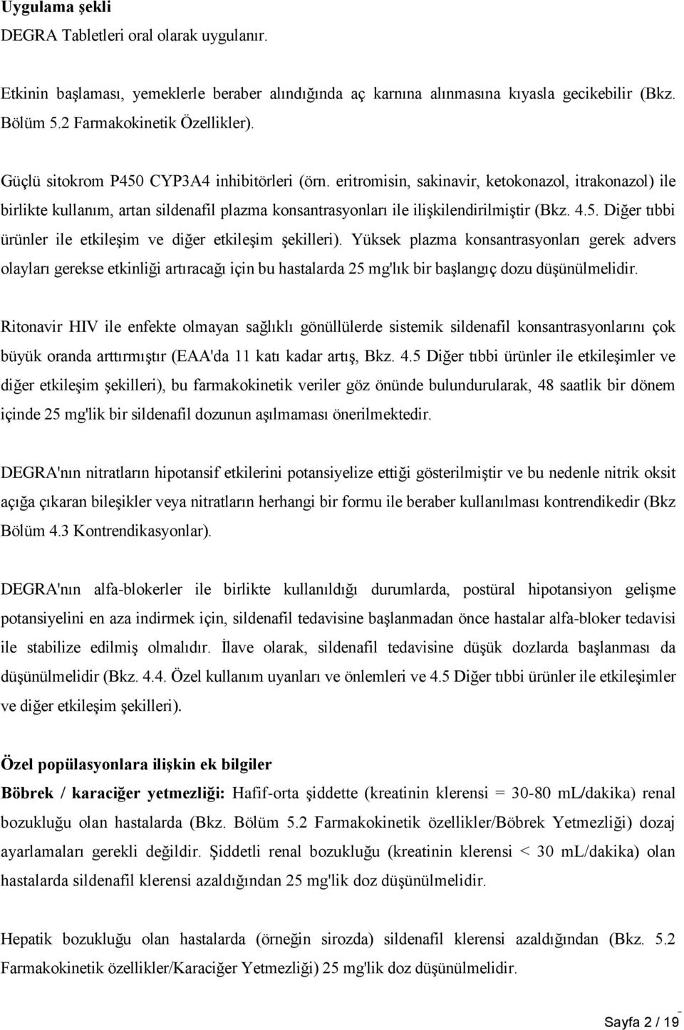 Yüksek plazma konsantrasyonları gerek advers olayları gerekse etkinliği artıracağı için bu hastalarda 25 mg'lık bir başlangıç dozu düşünülmelidir.