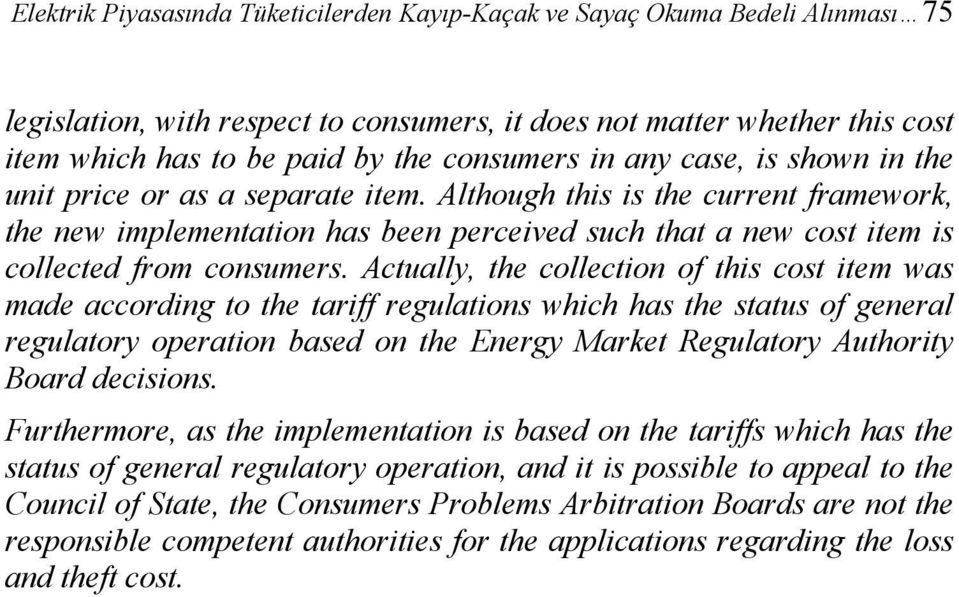 Although this is the current framework, the new implementation has been perceived such that a new cost item is collected from consumers.