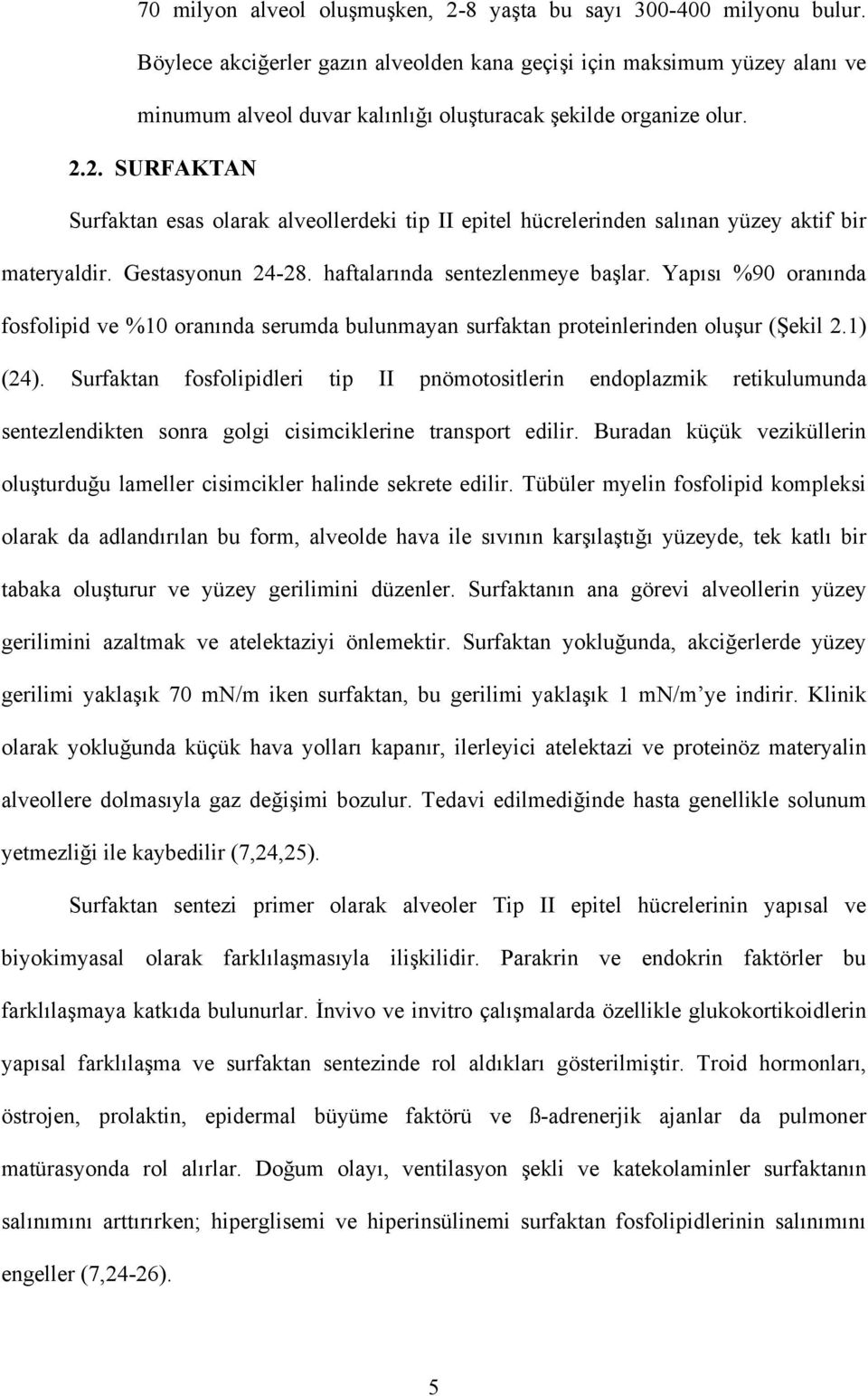 2. SURFAKTAN Surfaktan esas olarak alveollerdeki tip II epitel hücrelerinden salınan yüzey aktif bir materyaldir. Gestasyonun 24-28. haftalarında sentezlenmeye başlar.