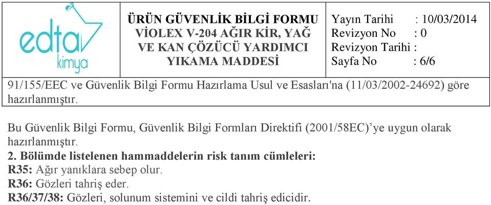 Bölümde listelenen hammaddelerin risk tanım cümleleri: R35: Ağır yanıklara sebep