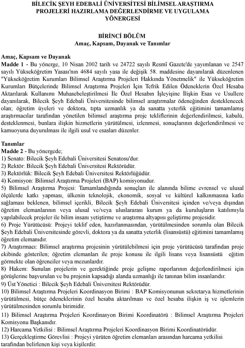 maddesine dayanılarak düzenlenen "Yükseköğretim Kurumları Bilimsel Araştırma Projeleri Hakkında Yönetmelik" ile Yükseköğretim Kurumları Bütçelerinde Bilimsel Araştırma Projeleri İçin Tefrik Edilen