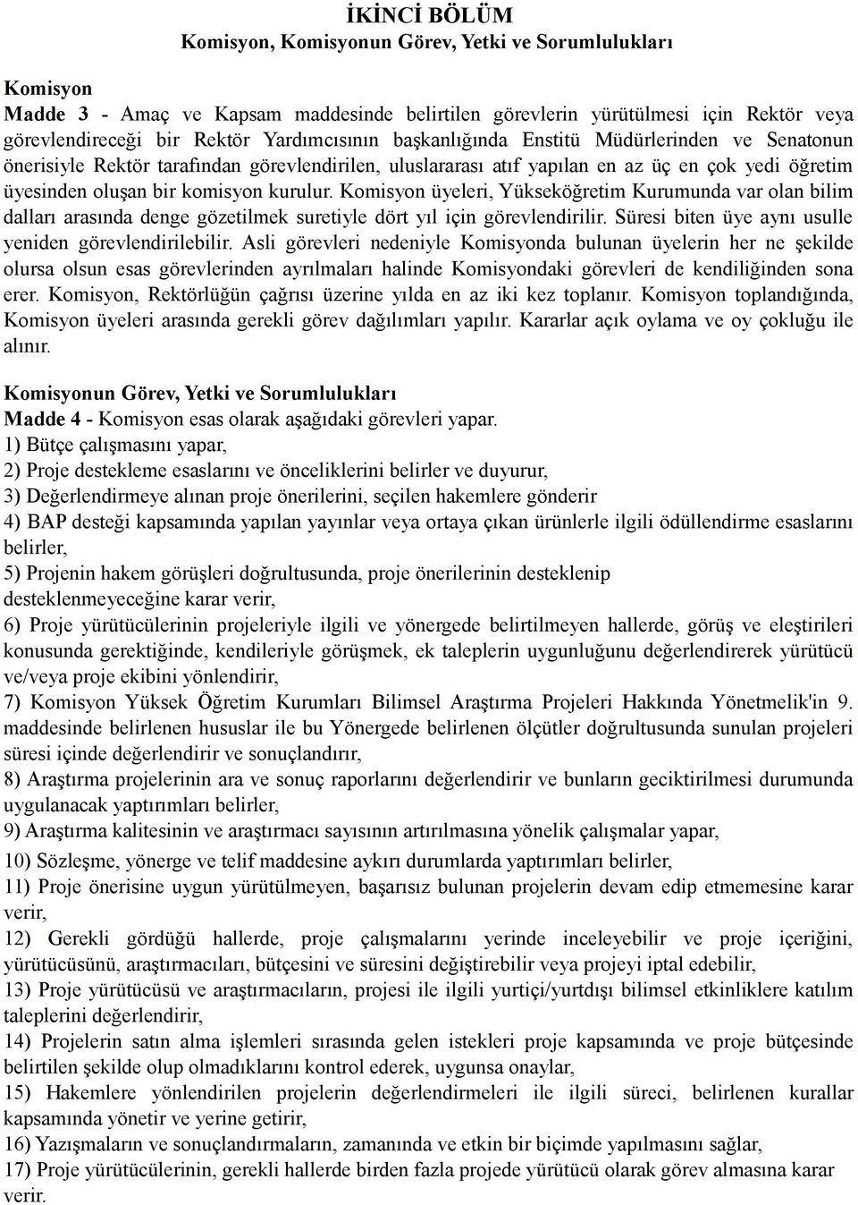 kurulur. Komisyon üyeleri, Yükseköğretim Kurumunda var olan bilim dalları arasında denge gözetilmek suretiyle dört yıl için görevlendirilir. Süresi biten üye aynı usulle yeniden görevlendirilebilir.