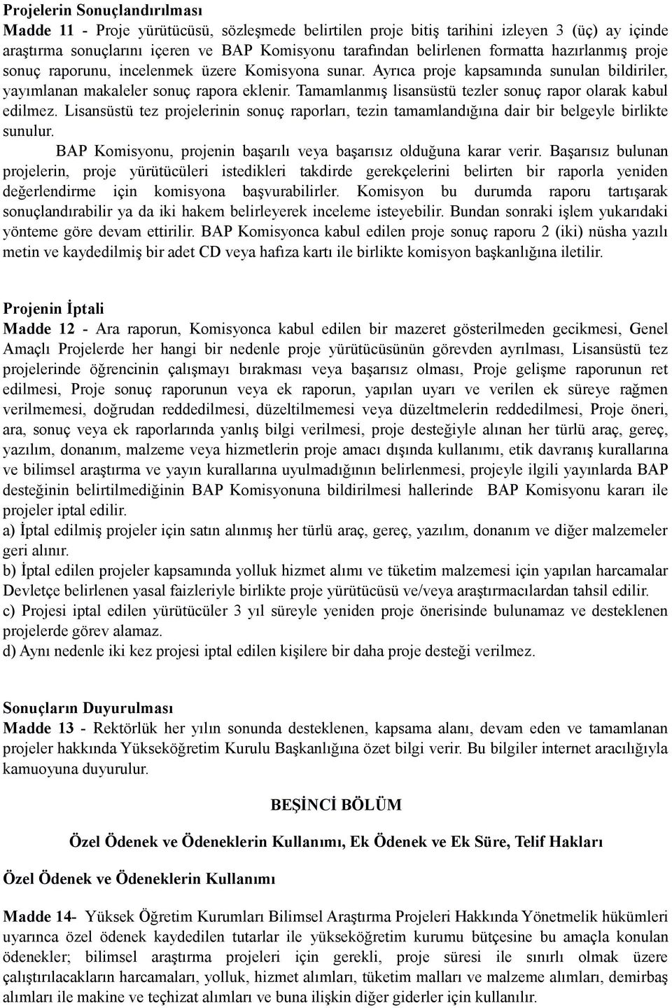 Tamamlanmış lisansüstü tezler sonuç rapor olarak kabul edilmez. Lisansüstü tez projelerinin sonuç raporları, tezin tamamlandığına dair bir belgeyle birlikte sunulur.