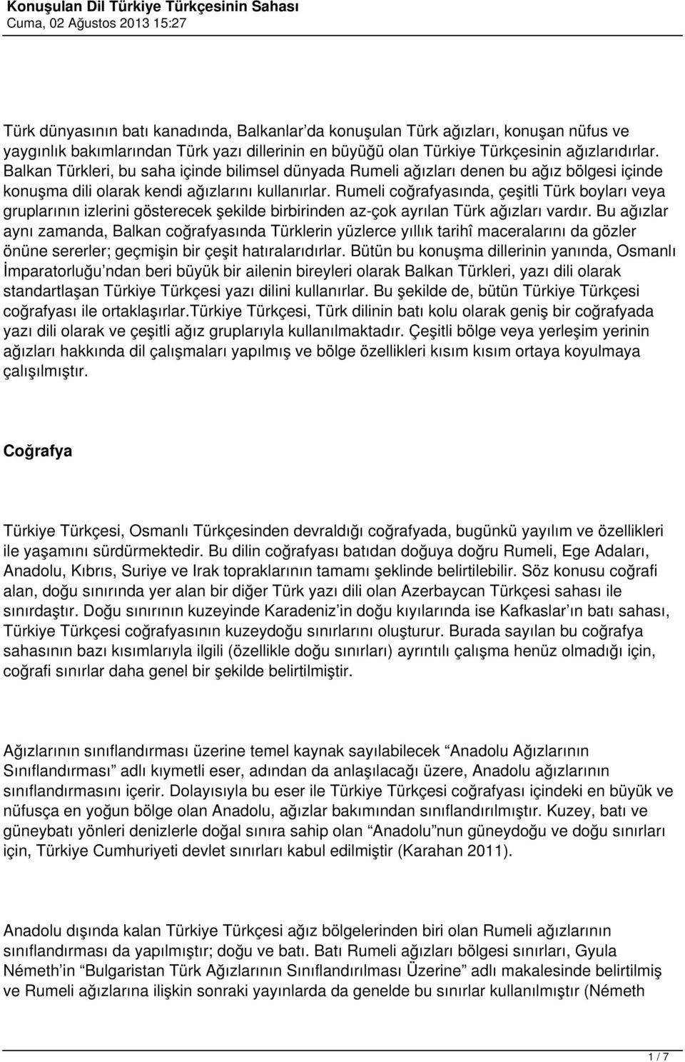 Rumeli coğrafyasında, çeşitli Türk boyları veya gruplarının izlerini gösterecek şekilde birbirinden az-çok ayrılan Türk ağızları vardır.