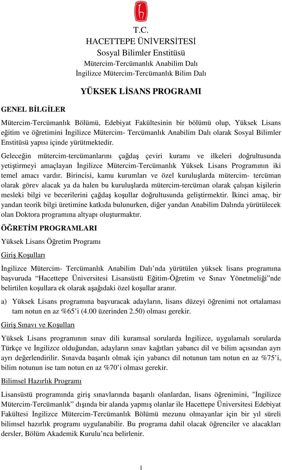 bir bölümü olup, Yüksek Lisans eğitim ve öğretimini Đngilizce Mütercim- Tercümanlık Anabilim Dalı olarak Sosyal Bilimler Enstitüsü yapısı içinde yürütmektedir.