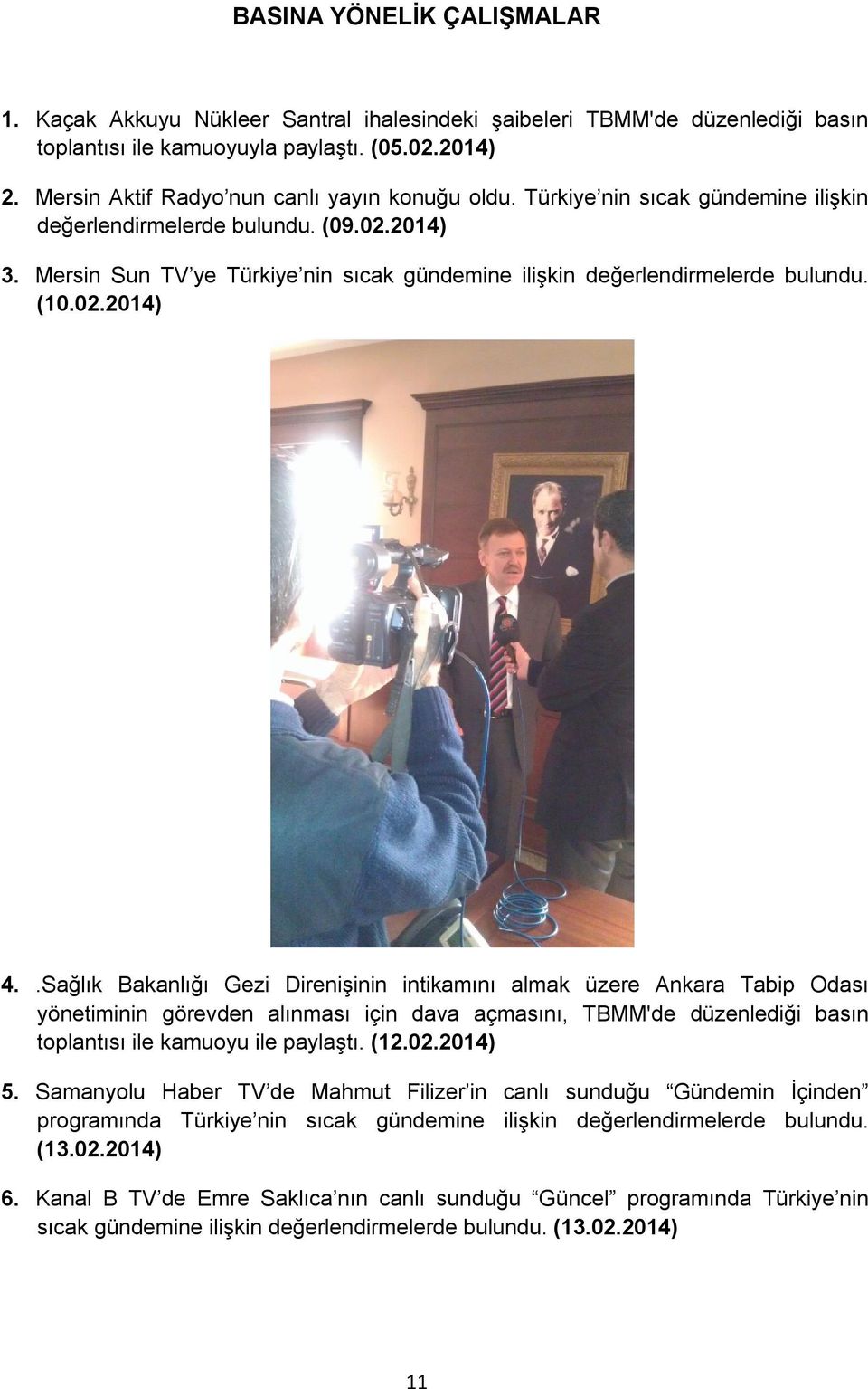 Mersin Sun TV ye Türkiye nin sıcak gündemine ilişkin değerlendirmelerde bulundu. (10.02.2014) 4.