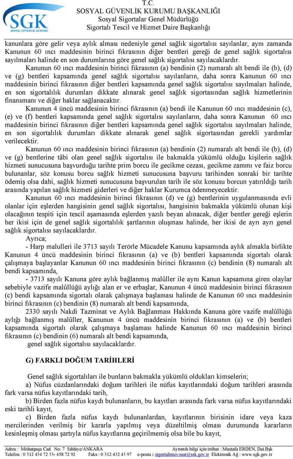 Kanunun 60 ıncı maddesinin birinci fıkrasının (a) bendinin (2) numaralı alt bendi ile (b), (d) ve (g) bentleri kapsamında genel sağlık sigortalısı sayılanların, daha sonra Kanunun 60 ıncı maddesinin