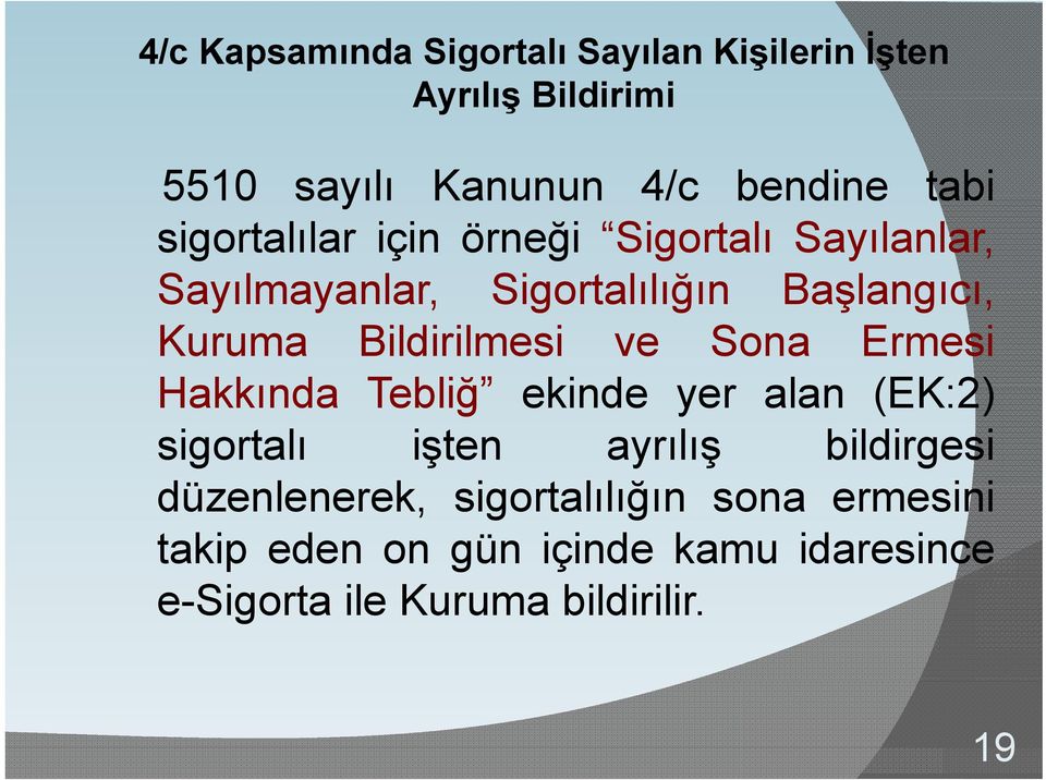 Bildirilmesi ve Sona Ermesi Hakkında Tebliğ ekinde yer alan (EK:2) sigortalı işten ayrılış bildirgesi