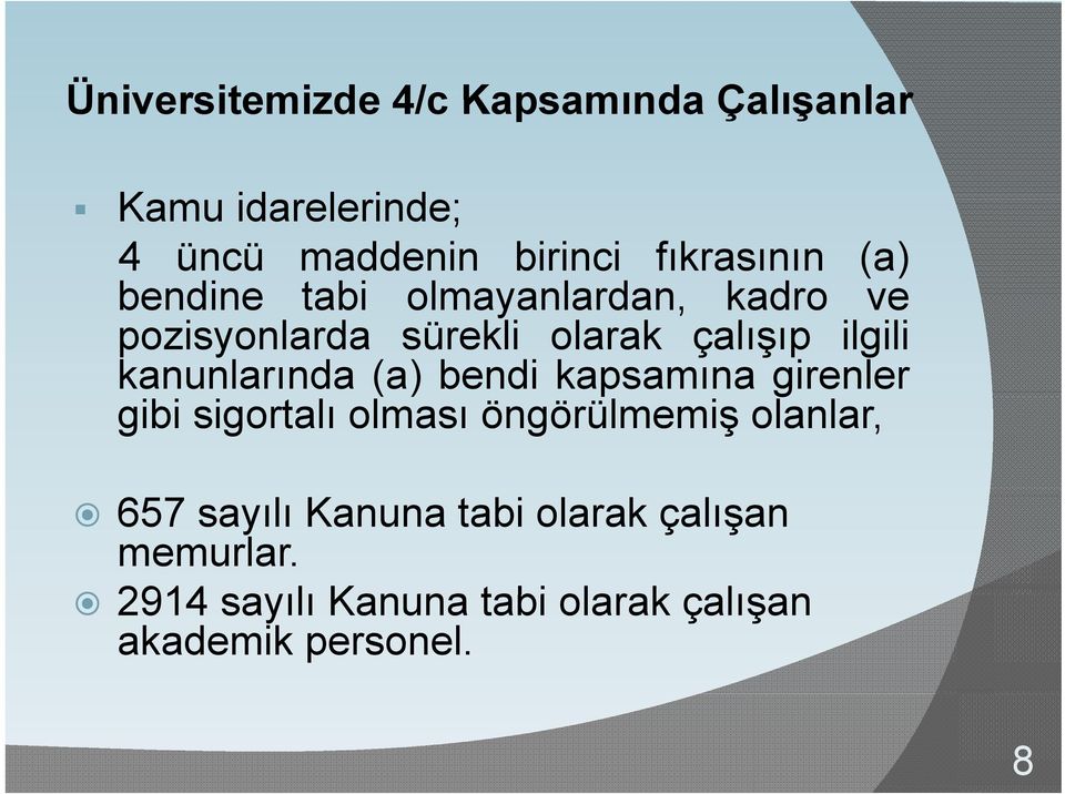 ilgili kanunlarında (a) bendi kapsamına girenler gibi sigortalı olması öngörülmemiş olanlar,