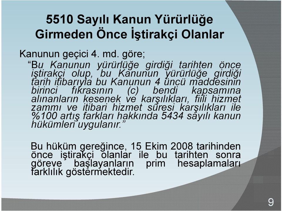 birinci fıkrasının (c) bendi kapsamına alınanların kesenek ve karşılıkları, fiili hizmet zammı ve itibari hizmet süresi karşılıkları ile %100 artış