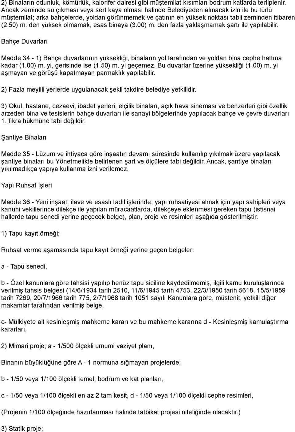 50) m. den yüksek olmamak, esas binaya (3.00) m. den fazla yaklaşmamak şartı ile yapılabilir.