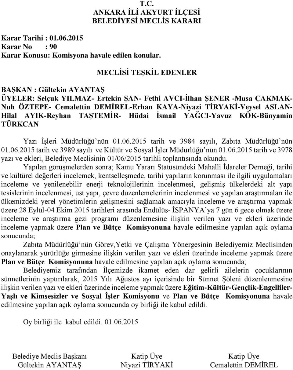 Yapılan görüşmelerden sonra; Kamu Yararı Statüsündeki Mahalli İdareler Derneği, tarihi ve kültürel değerleri incelemek, kentselleşmede, tarihi yapıların korunması ile ilgili uygulamaları inceleme ve