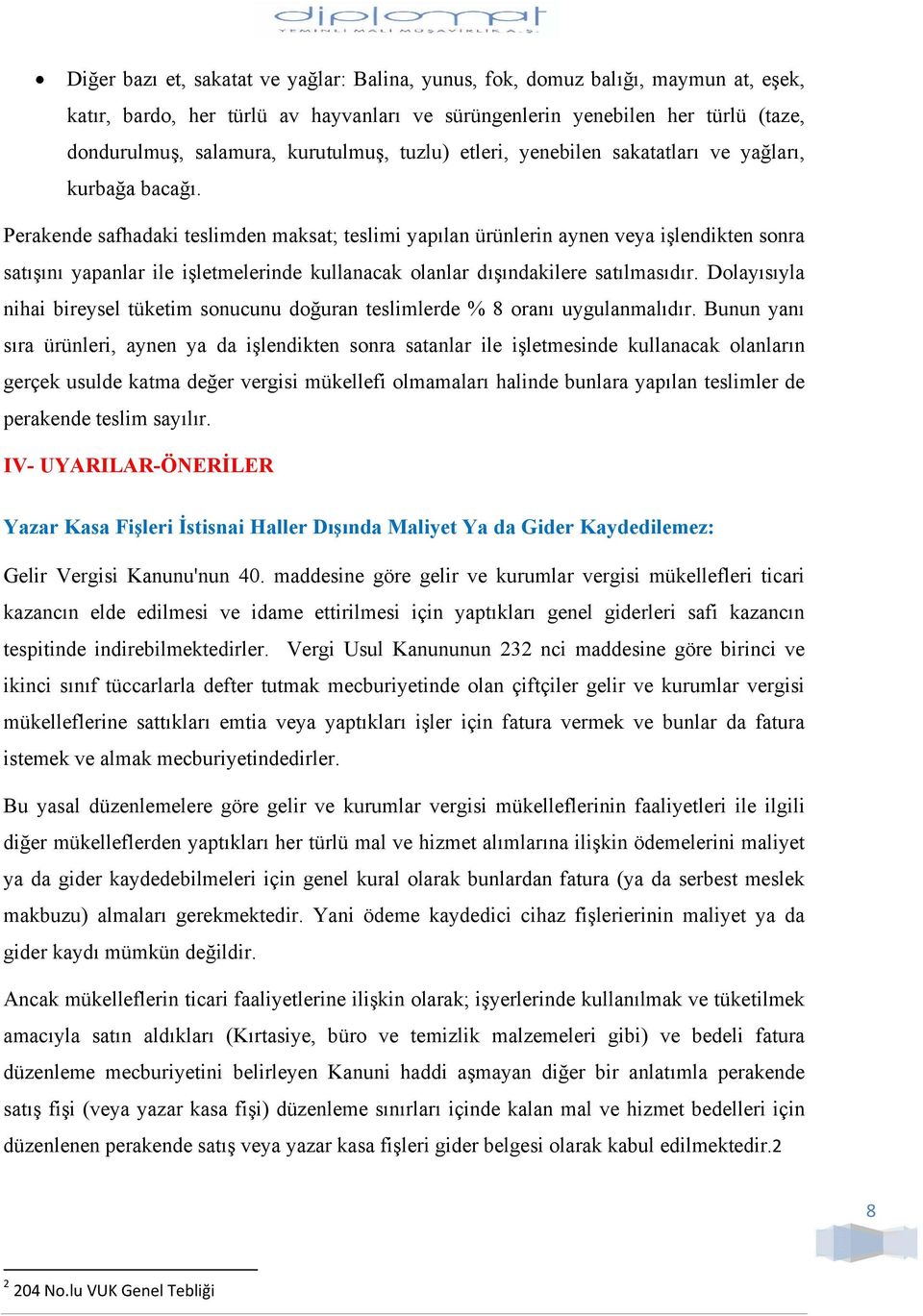 Perakende safhadaki teslimden maksat; teslimi yapılan ürünlerin aynen veya işlendikten sonra satışını yapanlar ile işletmelerinde kullanacak olanlar dışındakilere satılmasıdır.