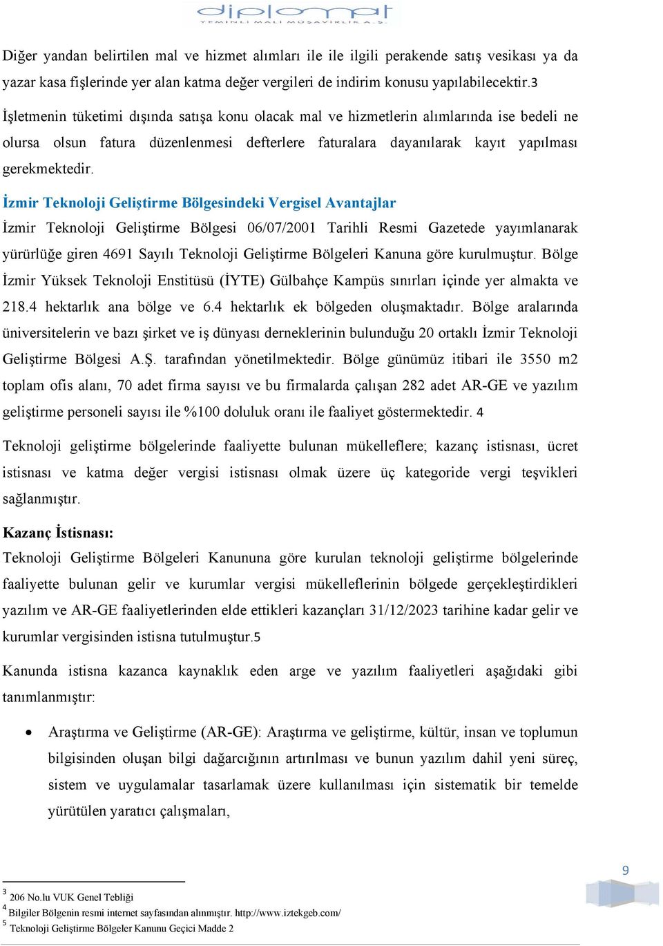 İzmir Teknoloji Geliştirme Bölgesindeki Vergisel Avantajlar İzmir Teknoloji Geliştirme Bölgesi 06/07/2001 Tarihli Resmi Gazetede yayımlanarak yürürlüğe giren 4691 Sayılı Teknoloji Geliştirme