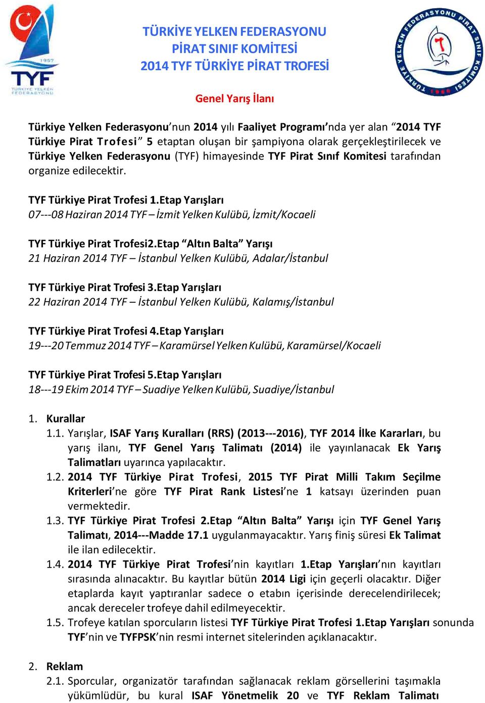 Etap Yarışları 07---08 Haziran 2014 TYF İzmit Yelken Kulübü, İzmit/Kocaeli TYF Türkiye Pirat Trofesi2.