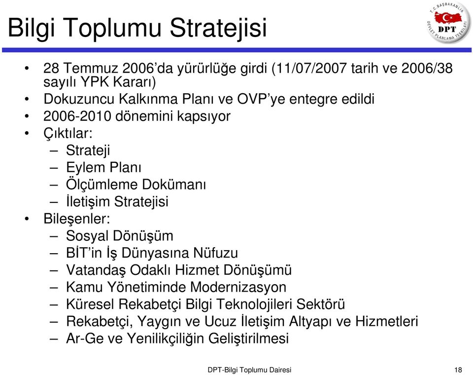 Sosyal Dönüşüm BİT iniş Dünyasına Nüfuzu Vatandaş Odaklı Hizmet Dönüşümü Kamu Yönetiminde Modernizasyon Küresel Rekabetçi Bilgi