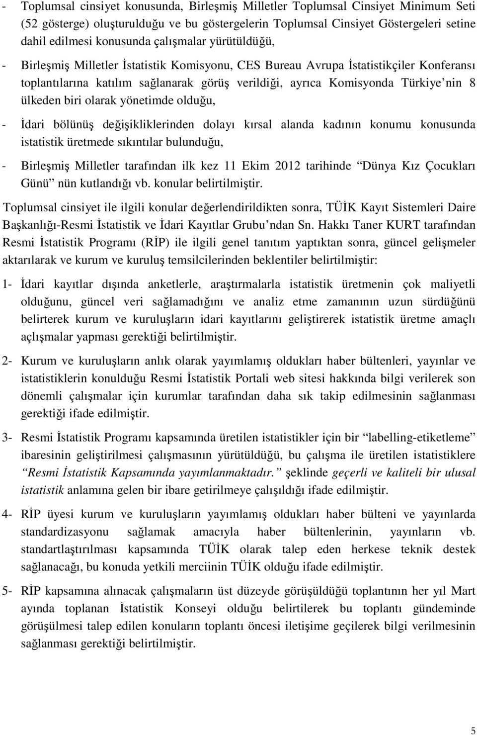 ülkeden biri olarak yönetimde olduğu, - İdari bölünüş değişikliklerinden dolayı kırsal alanda kadının konumu konusunda istatistik üretmede sıkıntılar bulunduğu, - Birleşmiş Milletler tarafından ilk