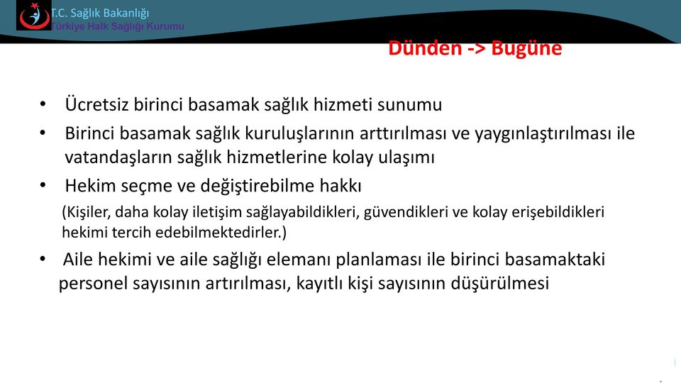 daha kolay iletişim sağlayabildikleri, güvendikleri ve kolay erişebildikleri hekimi tercih edebilmektedirler.