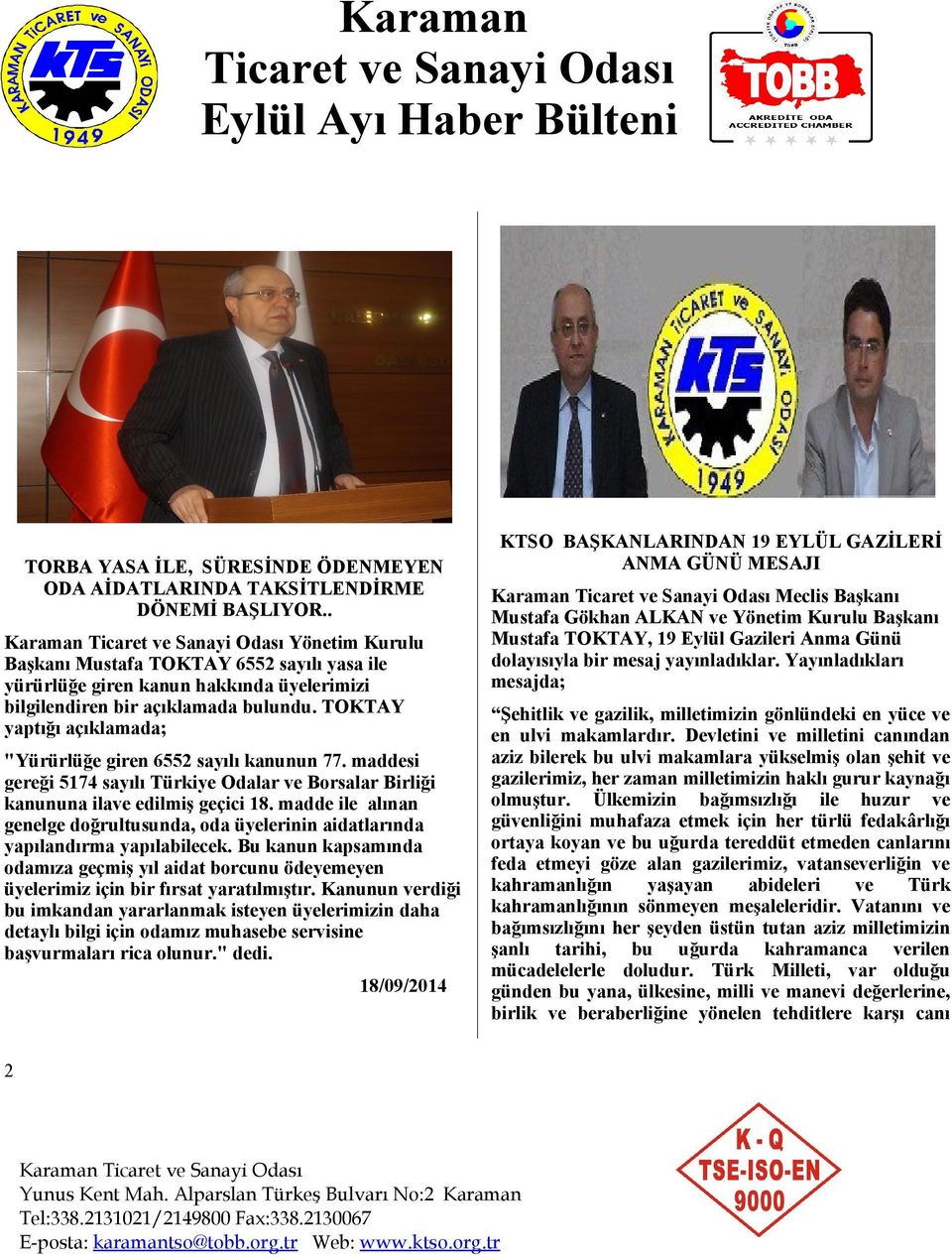 TOKTAY yaptığı açıklamada; "Yürürlüğe giren 6552 sayılı kanunun 77. maddesi gereği 5174 sayılı Türkiye Odalar ve Borsalar Birliği kanununa ilave edilmiş geçici 18.