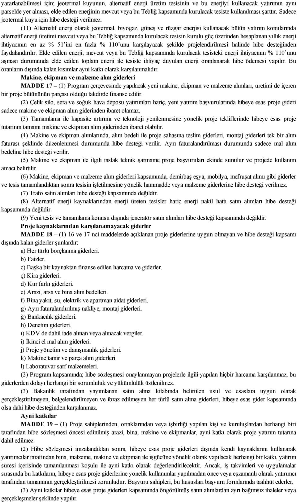 (11) Alternatif enerji olarak jeotermal, biyogaz, güneş ve rüzgar enerjisi kullanacak bütün yatırım konularında alternatif enerji üretimi mevcut veya bu Tebliğ kapsamında kurulacak tesisin kurulu güç