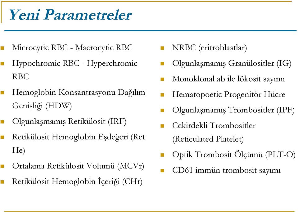 Hemoglobin İçeriği (CHr) NRBC (eritroblastlar) Olgunlaşmamış Granülositler (IG) Monoklonal ab ile lökosit sayımı Hematopoetic