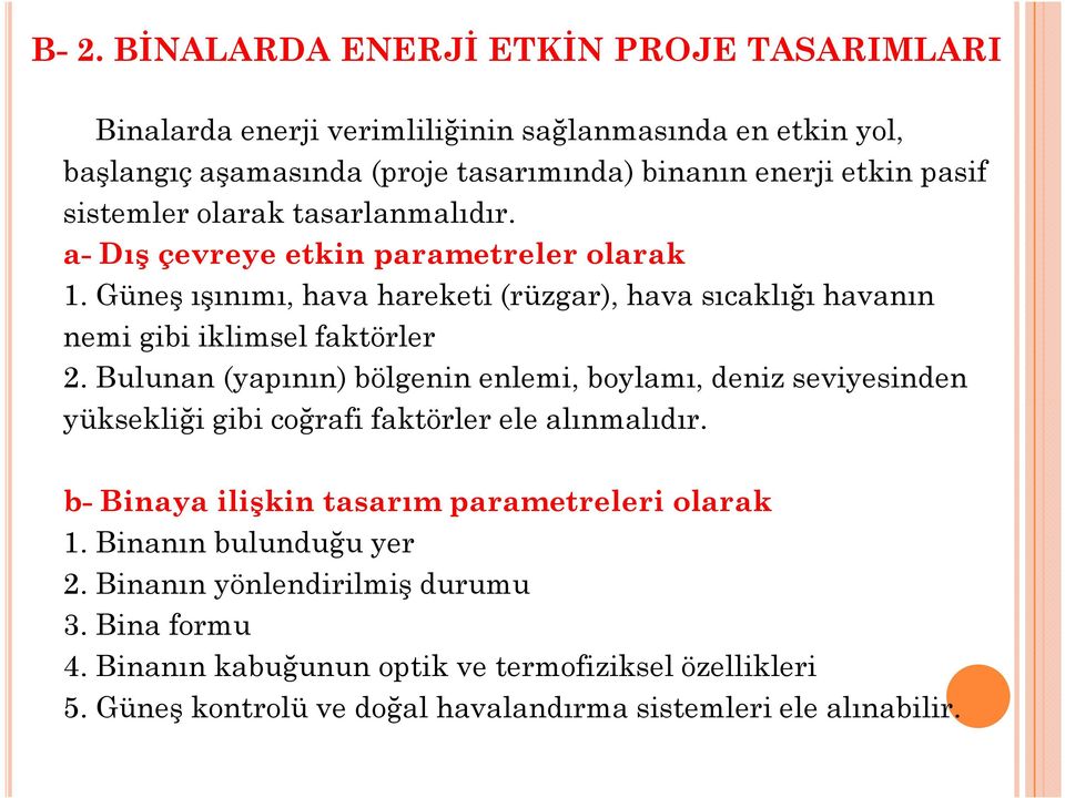 Bulunan (yapının) bölgenin enlemi, boylamı, deniz seviyesinden yüksekliği gibi coğrafi faktörler ele alınmalıdır. b- Binaya ilişkin tasarım parametreleri olarak 1.