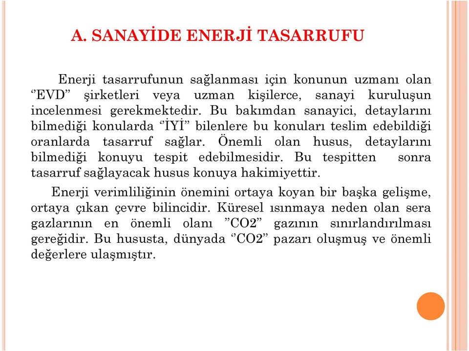 Önemli olan husus, detaylarını bilmediği konuyu tespit edebilmesidir. Bu tespitten sonra tasarruf sağlayacak husus konuya hakimiyettir.