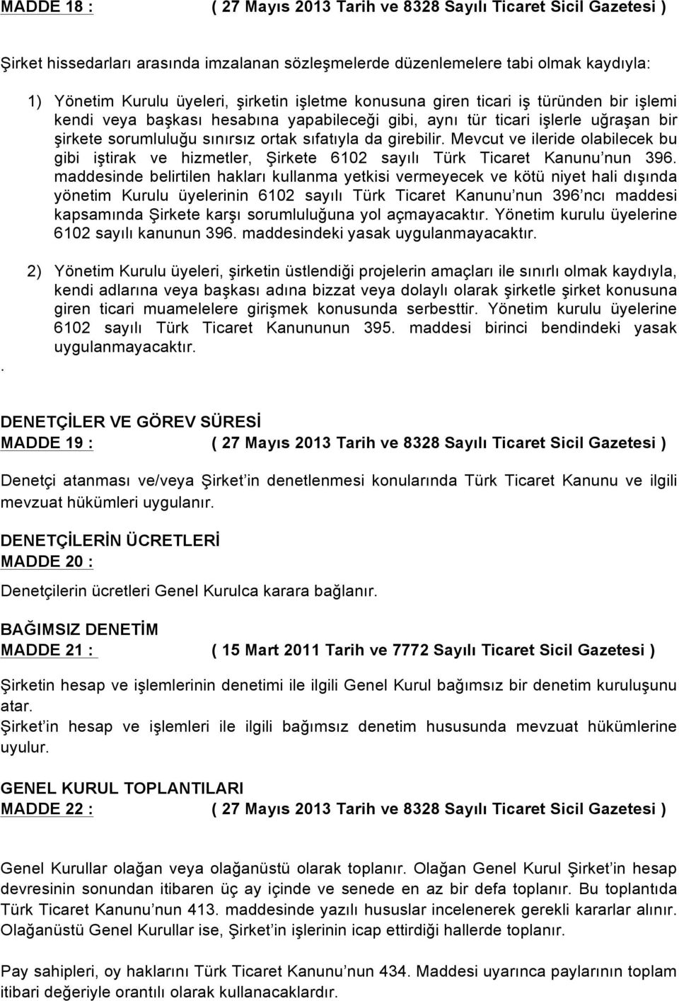 Mevcut ve ileride olabilecek bu gibi iştirak ve hizmetler, Şirkete 6102 sayılı Türk Ticaret Kanunu nun 396.