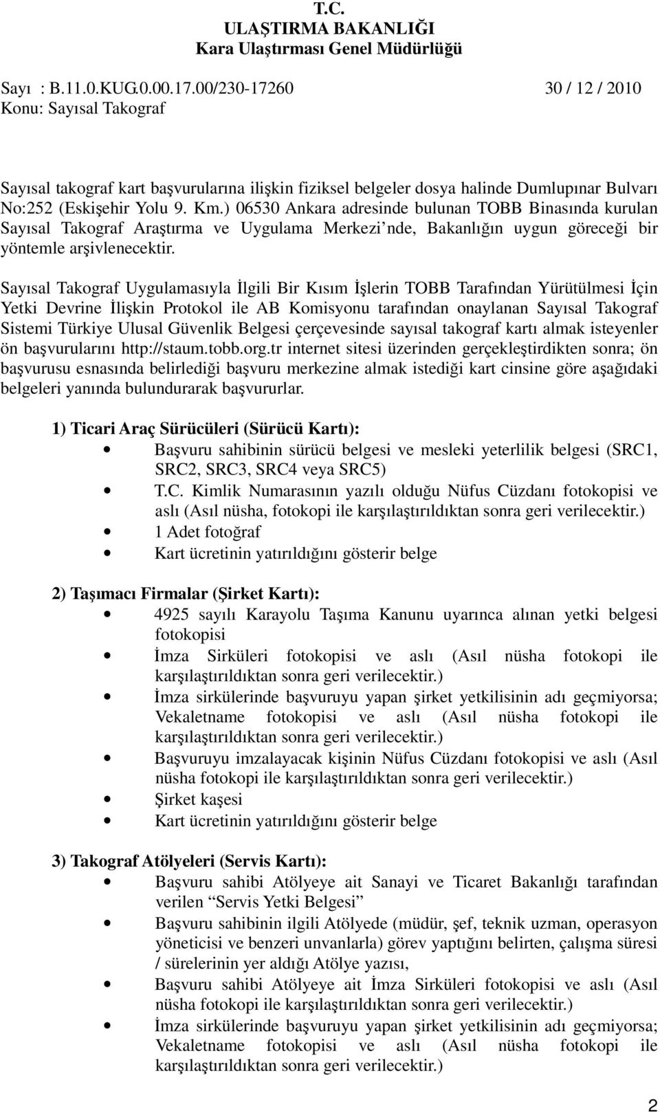 Sayısal Takograf Uygulamasıyla İlgili Bir Kısım İşlerin TOBB Tarafından Yürütülmesi İçin Yetki Devrine İlişkin Protokol ile AB Komisyonu tarafından onaylanan Sayısal Takograf Sistemi Türkiye Ulusal
