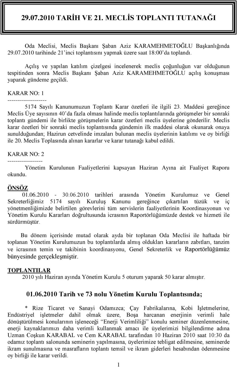 KARAR NO: 1 -------------------- 5174 Sayılı Kanunumuzun Toplantı Karar özetleri ile ilgili 23.