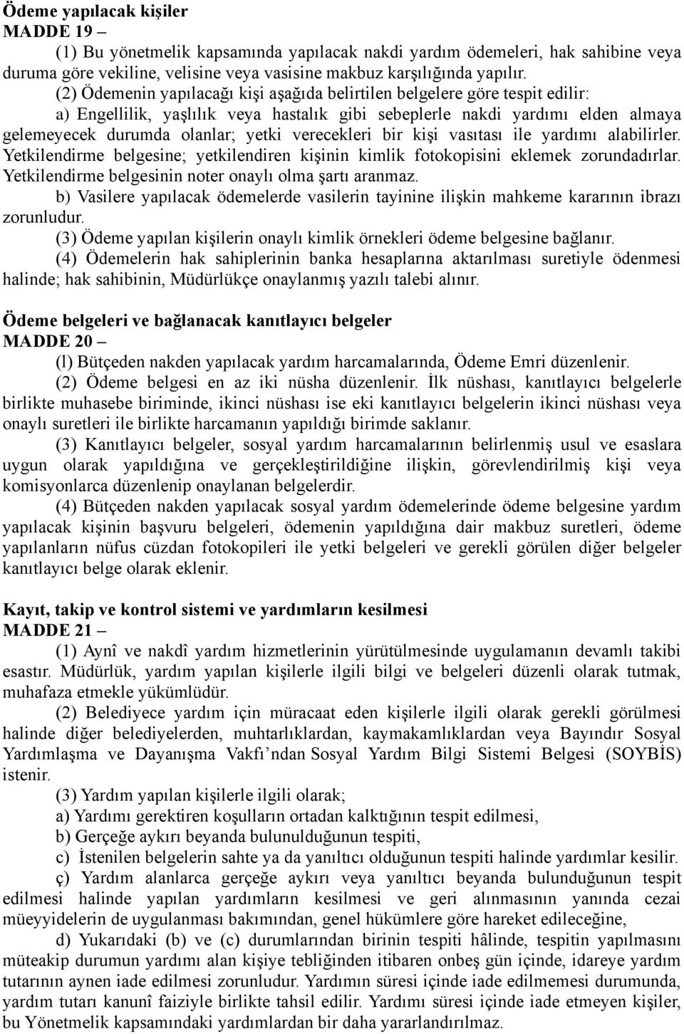 verecekleri bir kişi vasıtası ile yardımı alabilirler. Yetkilendirme belgesine; yetkilendiren kişinin kimlik fotokopisini eklemek zorundadırlar.