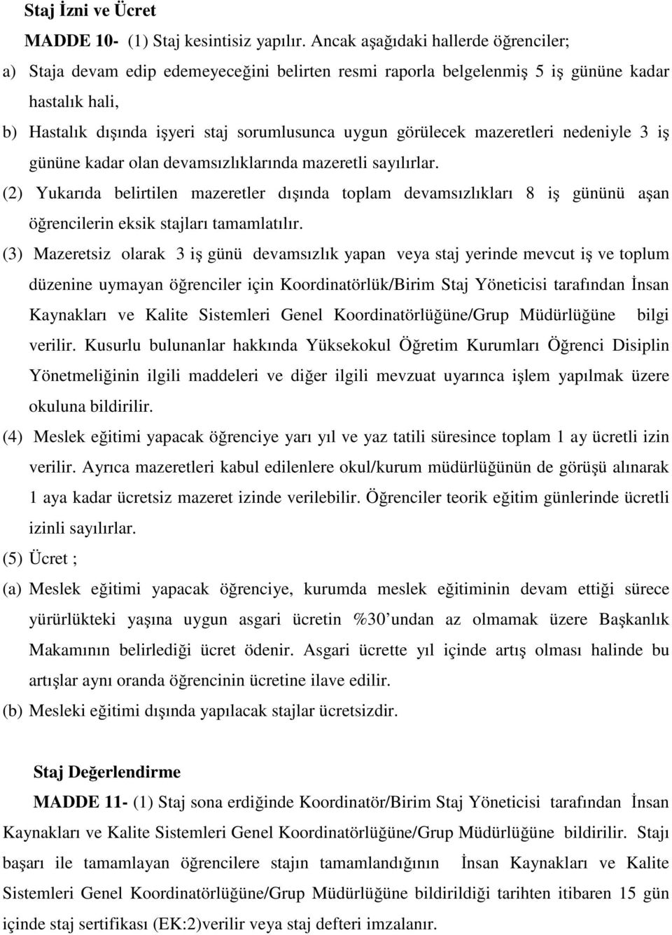 mazeretleri nedeniyle 3 iş gününe kadar olan devamsızlıklarında mazeretli sayılırlar.