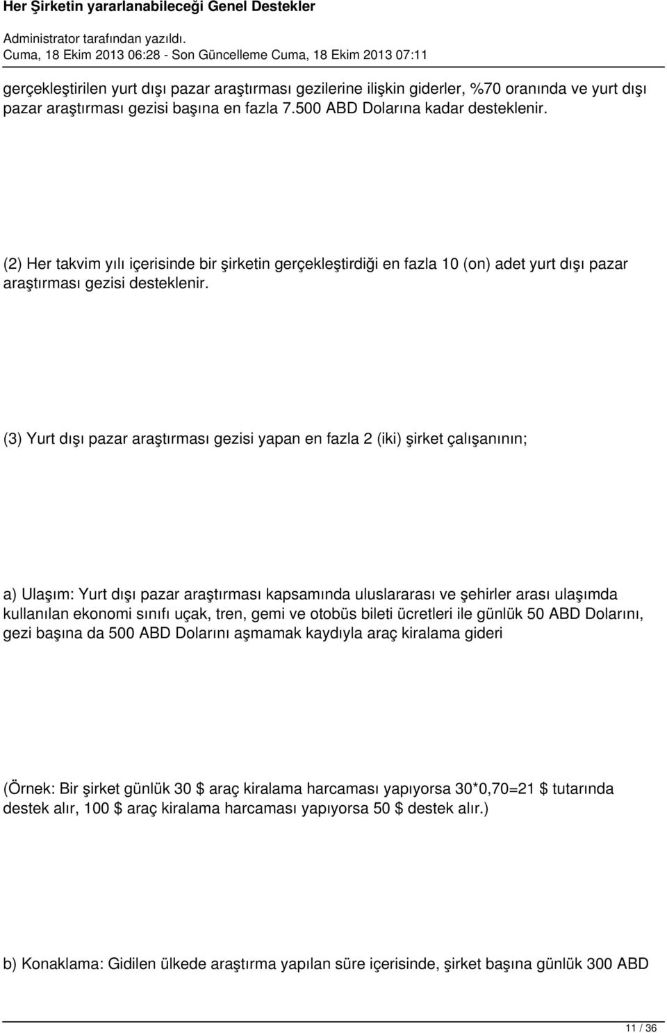 (3) Yurt dışı pazar araştırması gezisi yapan en fazla 2 (iki) şirket çalışanının; a) Ulaşım: Yurt dışı pazar araştırması kapsamında uluslararası ve şehirler arası ulaşımda kullanılan ekonomi sınıfı