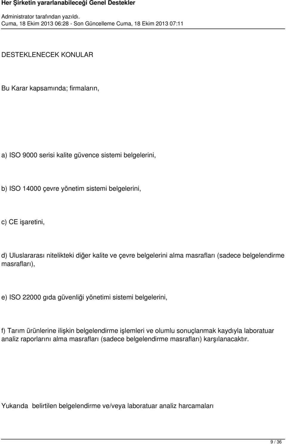 22000 gıda güvenliği yönetimi sistemi belgelerini, f) Tarım ürünlerine ilişkin belgelendirme işlemleri ve olumlu sonuçlanmak kaydıyla laboratuar