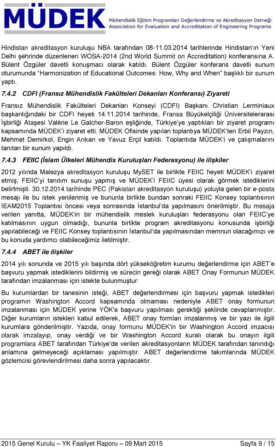 2 CDFI (Fransız Mühendislik Fakülteleri Dekanları Konferansı) Ziyareti Fransız Mühendislik Fakülteleri Dekanları Konseyi (CDFI) Başkanı Christian Lerminiaux başkanlığındaki bir CDFI heyeti 14.11.