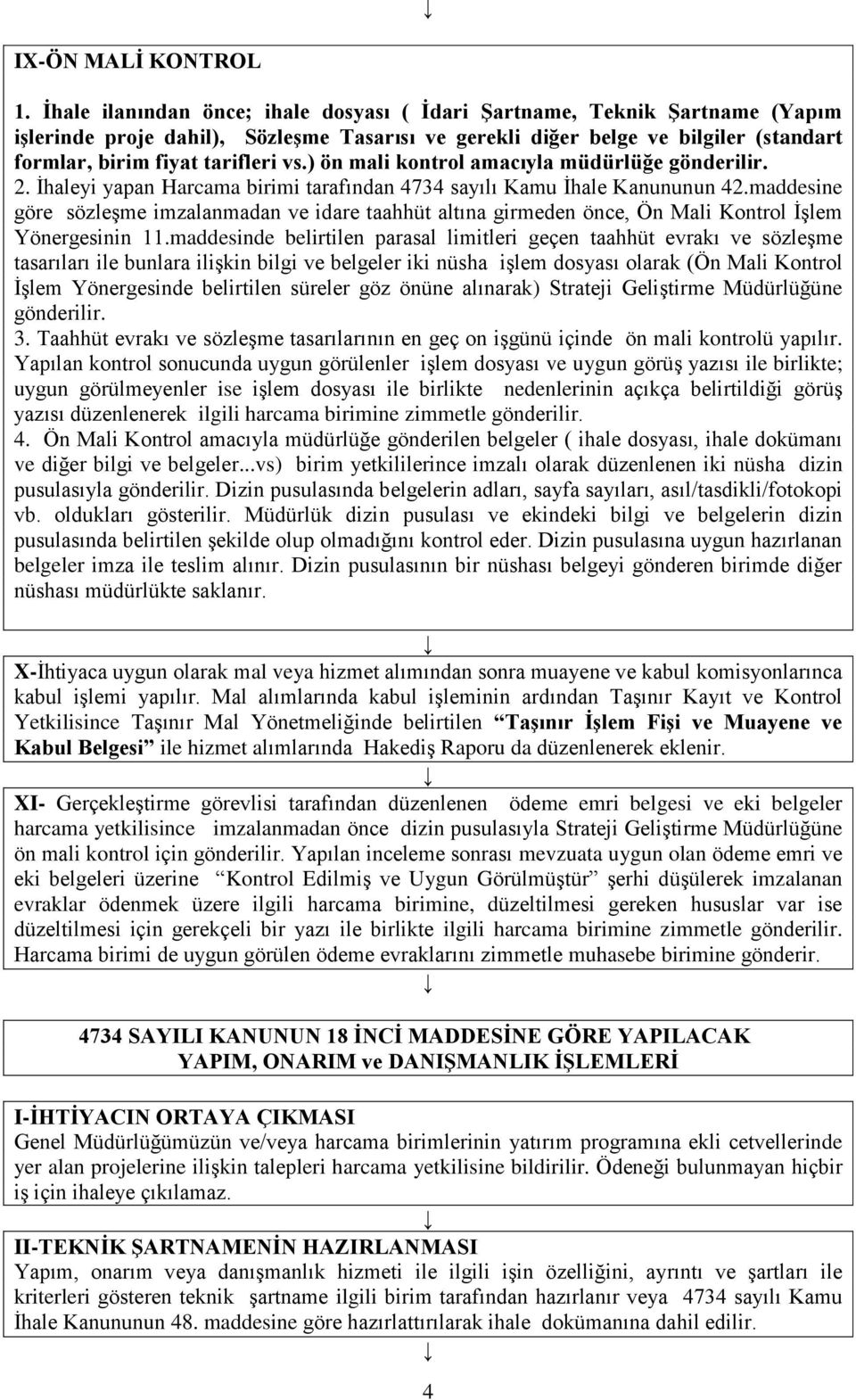 ) ön mali kontrol amacıyla müdürlüğe gönderilir. 2. İhaleyi yapan Harcama birimi tarafından 4734 sayılı Kamu İhale Kanununun 42.