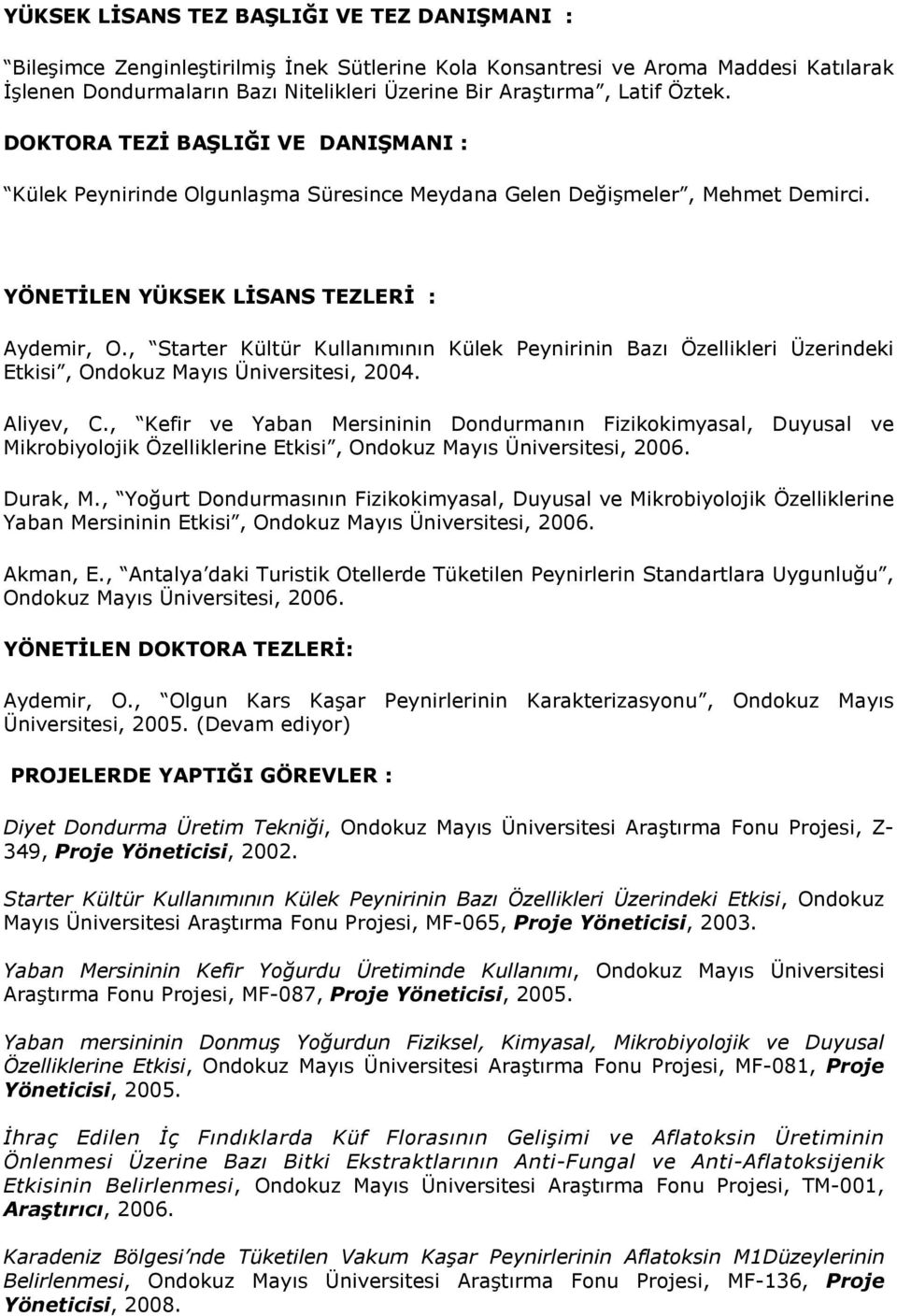 , Starter Kültür Kullanımının Külek Peynirinin Bazı Özellikleri Üzerindeki Etkisi, Ondokuz Mayıs Üniversitesi, 2004. Aliyev, C.