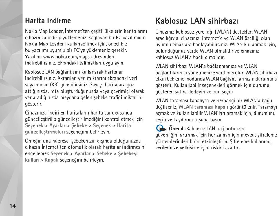Kablosuz LAN baðlantýsýný kullanarak haritalar indirebilirsiniz. Aktarýlan veri miktarýný ekrandaki veri sayacýndan (KB) görebilirsiniz.