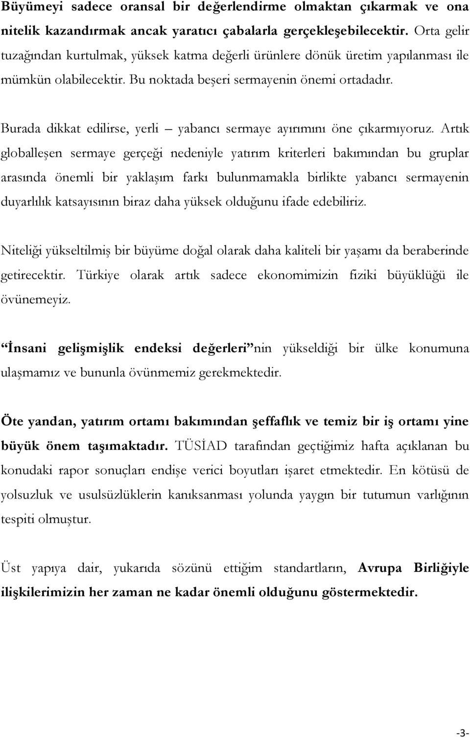 Burada dikkat edilirse, yerli yabancı sermaye ayırımını öne çıkarmıyoruz.