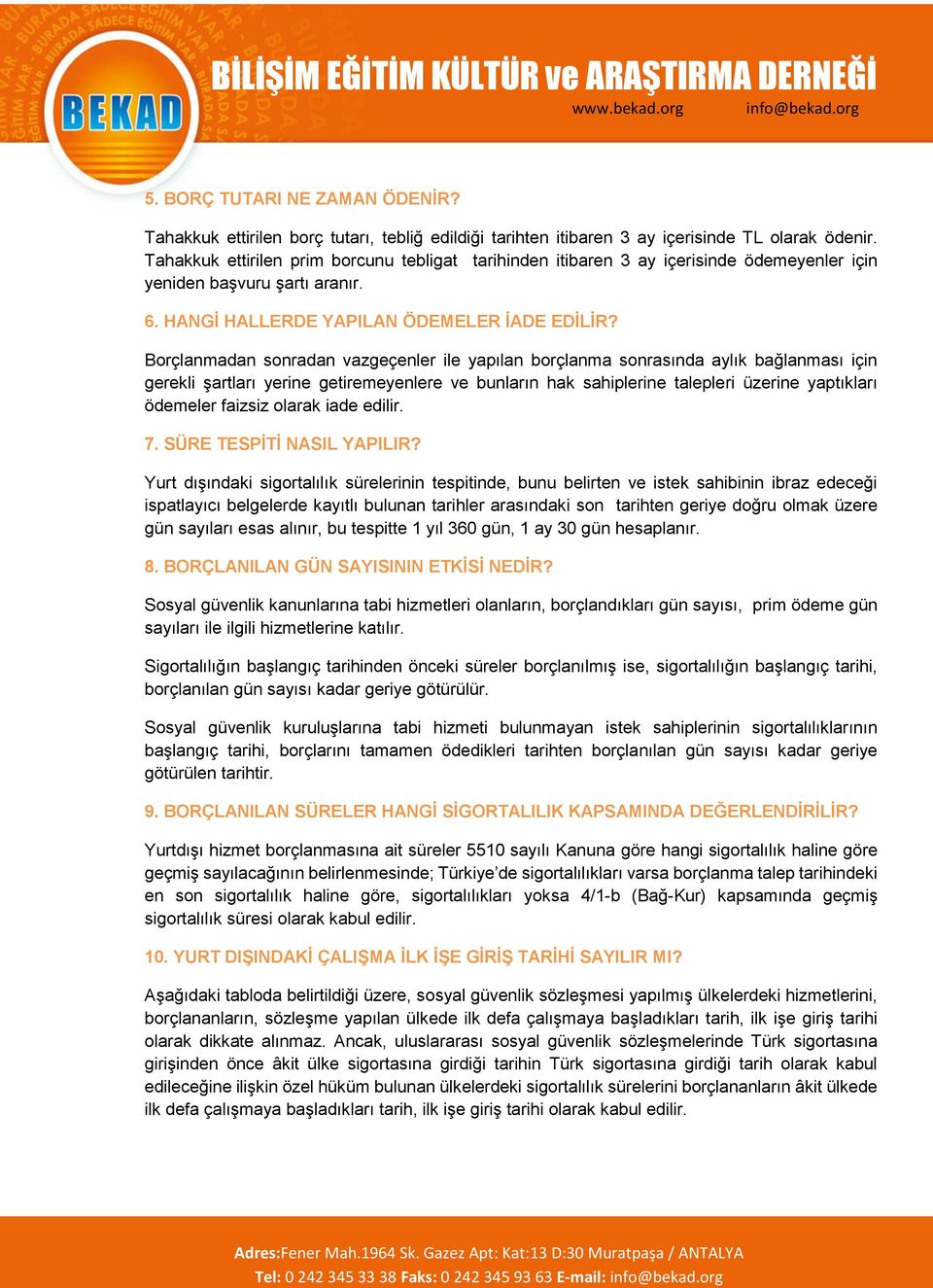 Borçlanmadan sonradan vazgeçenler ile yapılan borçlanma sonrasında aylık bağlanması için gerekli şartları yerine getiremeyenlere ve bunların hak sahiplerine talepleri üzerine yaptıkları ödemeler