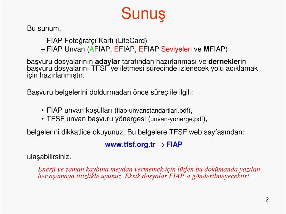 Başvuru belgelerini doldurmadan önce süreç ile ilgili: FIAP unvan koşulları (fiap-unvanstandartlari.pdf), TFSF unvan başvuru yönergesi (unvan-yonerge.