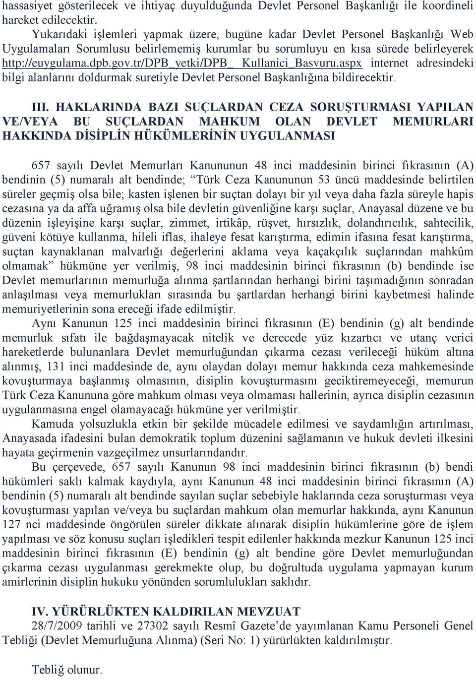 tr/dpb_yetki/dpb_ Kullanici_Basvuru.aspx internet adresindeki bilgi alanlarını doldurmak suretiyle Devlet Personel Başkanlığına bildirecektir. III.