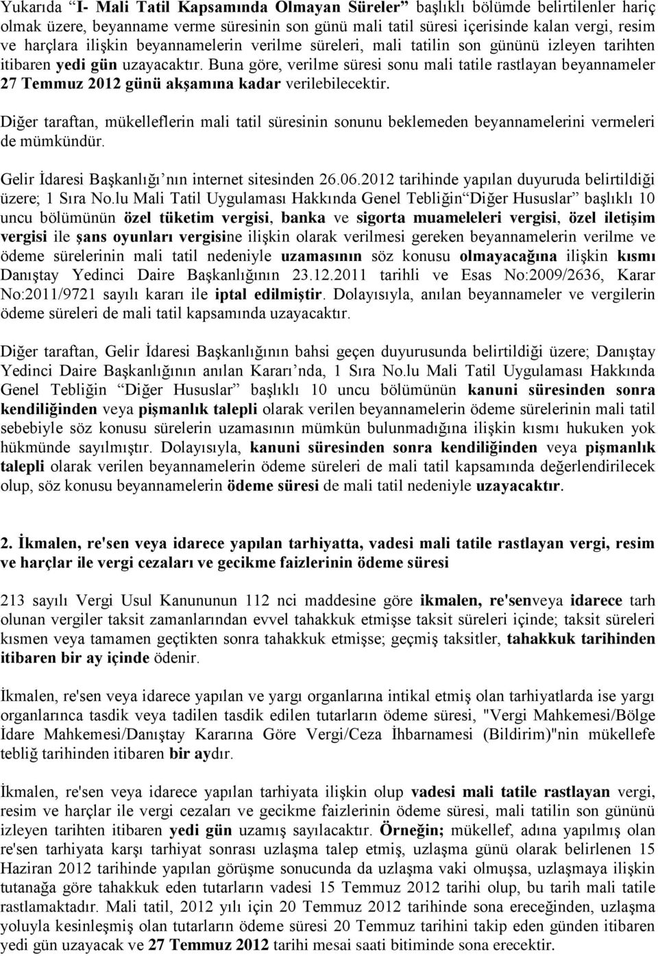 Buna göre, verilme süresi sonu mali tatile rastlayan beyannameler 27 Temmuz 2012 günü akşamına kadar verilebilecektir.