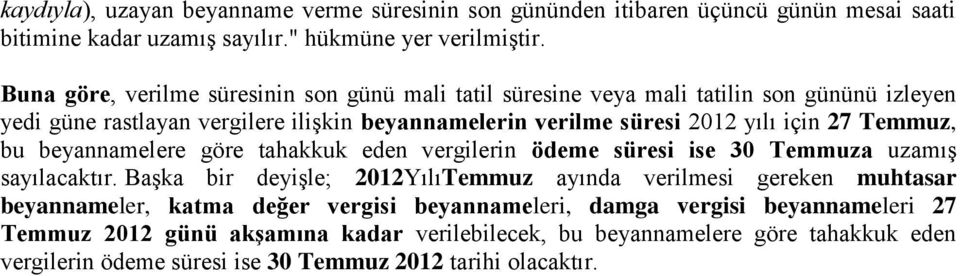 Temmuz, bu beyannamelere göre tahakkuk eden vergilerin ödeme süresi ise 30 Temmuza uzamış sayılacaktır.