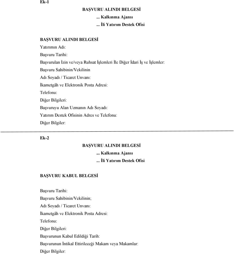 Soyadı / Ticaret Unvanı: İkametgâh ve Elektronik Posta Adresi: Telefonu: Diğer Bilgileri: Başvuruyu Alan Uzmanın Adı Soyadı: Yatırım Destek Ofisinin Adres ve Telefonu: Diğer Bilgiler: Ek-2