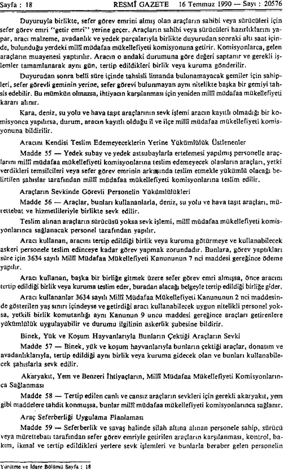 komisyonuna getirir. Komisyonlarca, gelen araçların muayenesi yaptırılır.