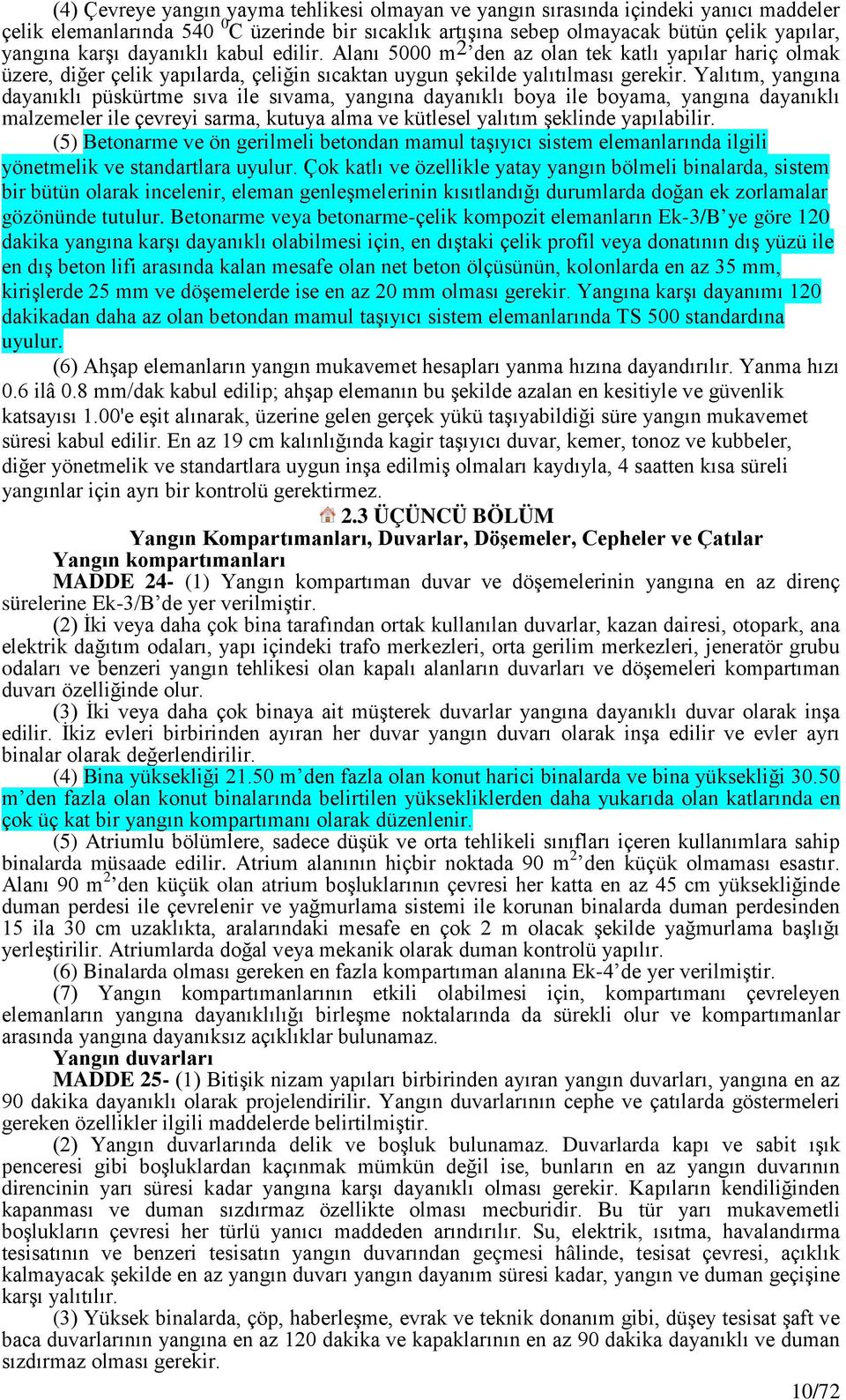 Yalıtım, yangına dayanıklı püskürtme sıva ile sıvama, yangına dayanıklı boya ile boyama, yangına dayanıklı malzemeler ile çevreyi sarma, kutuya alma ve kütlesel yalıtım şeklinde yapılabilir.