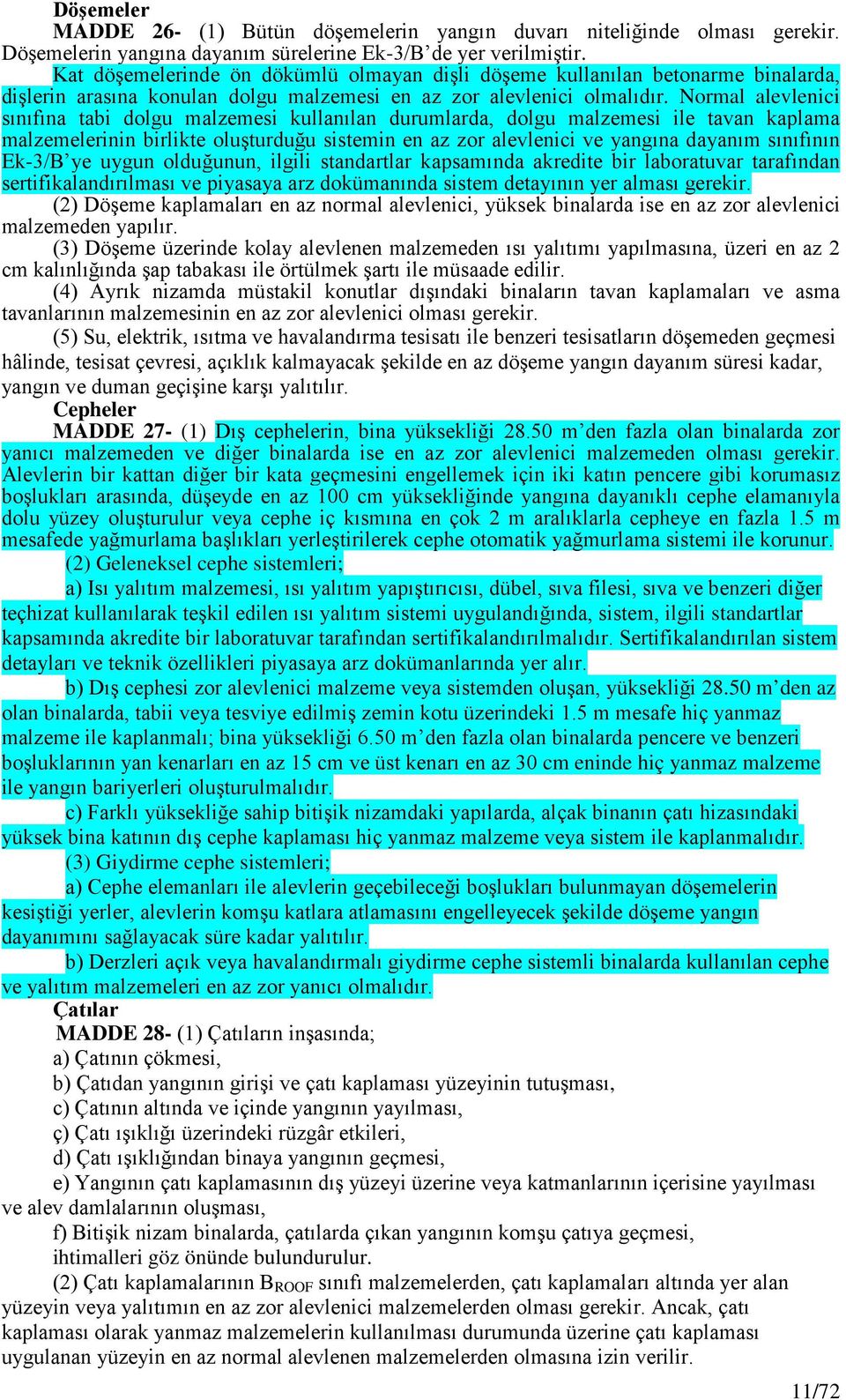 Normal alevlenici sınıfına tabi dolgu malzemesi kullanılan durumlarda, dolgu malzemesi ile tavan kaplama malzemelerinin birlikte oluşturduğu sistemin en az zor alevlenici ve yangına dayanım sınıfının